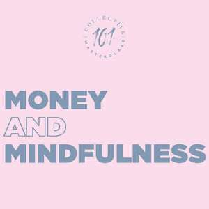 Money & Mindfulness: Living a Life of Abundance Masterclass
